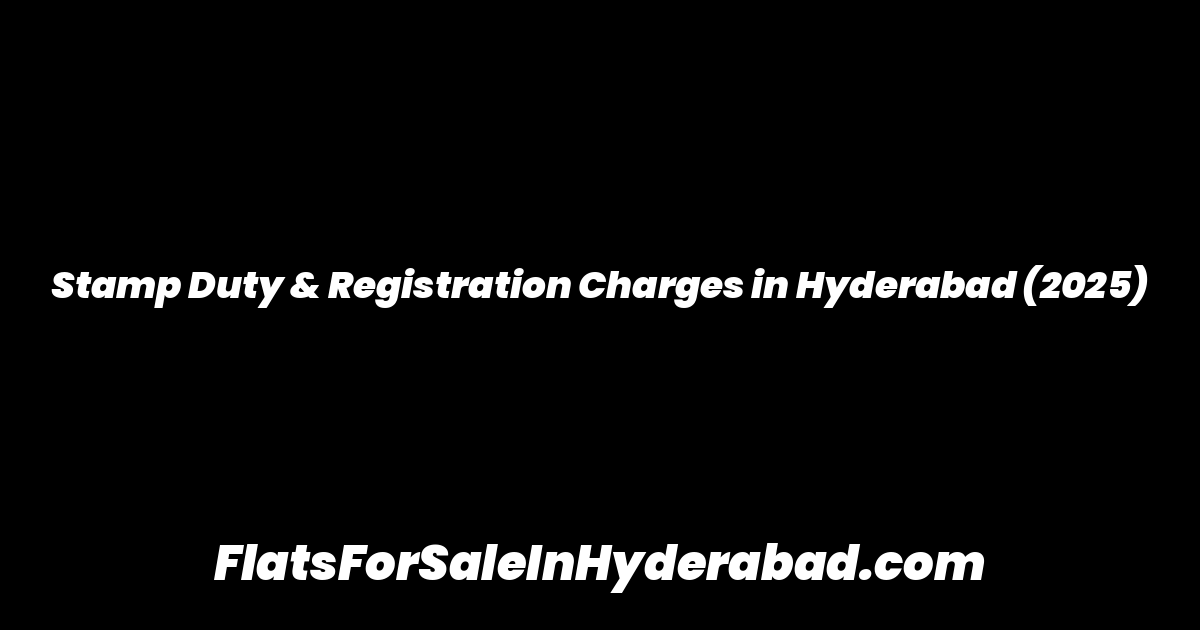 Stamp Duty & Registration Charges in Hyderabad (2025)